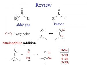 Review ketone aldehyde very polar O C C