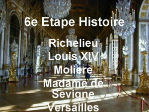6 e Etape Histoire Richelieu Louis XIV Moliere