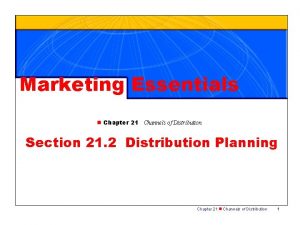 Marketing Essentials n Chapter 21 Channels of Distribution