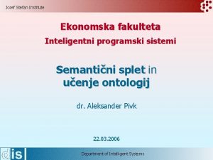 Jozef Stefan Institute Ekonomska fakulteta Inteligentni programski sistemi