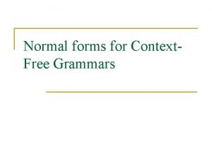 Normal forms for Context Free Grammars ContextFree Grammar