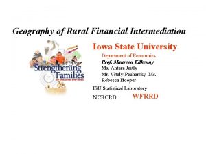 Geography of Rural Financial Intermediation Iowa State University