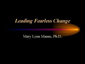 Leading Fearless Change Mary Lynn Manns Ph D