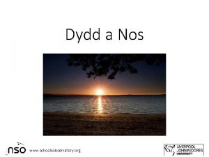 Dydd a Nos www schoolsobservatory org Amcanion Dysgu