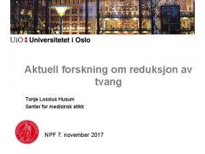 Aktuell forskning om reduksjon av tvang Tonje Lossius