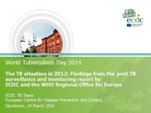 World Tuberculosis Day 2014 The TB situation in