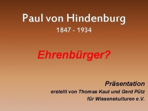 Paul von Hindenburg 1847 1934 Ehrenbrger Prsentation erstellt