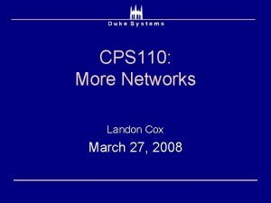 CPS 110 More Networks Landon Cox March 27