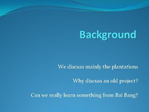 Background We discuss mainly the plantations Why discuss