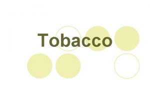 Tobacco Tobacco Smoke l Nicotine a stimulant drug