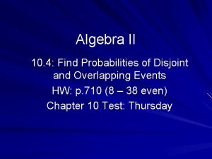 Algebra II 10 4 Find Probabilities of Disjoint