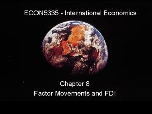 ECON 5335 International Economics Chapter 8 Factor Movements