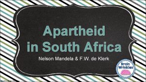 Apartheid in South Africa Nelson Mandela F W