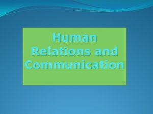 Human Relations and Communication Human Relations The term
