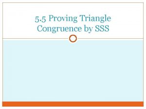 5 5 Proving Triangle Congruence by SSS Using