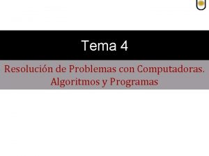 Tema 4 Resolucin de Problemas con Computadoras Algoritmos