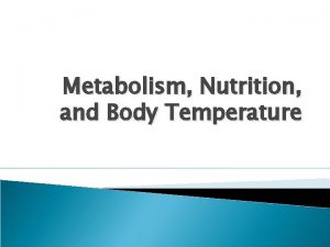 Metabolism Nutrition and Body Temperature Nutrition Daily needs