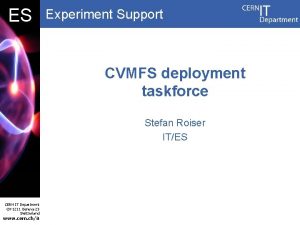 DB ES Experiment Support CVMFS deployment taskforce Stefan