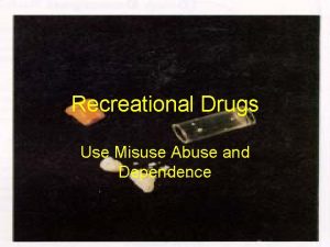 Recreational Drugs Use Misuse Abuse and Dependence Too