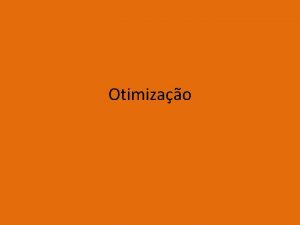 Otimizao Otimizao Otimizao e uma rea ubqua Presente