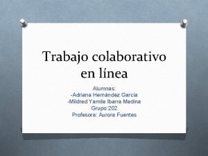 Trabajo colaborativo en lnea Alumnas Adriana Hernndez Garca