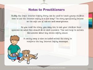 Notes to Practitioners Buddy the Dogs Internet Safety