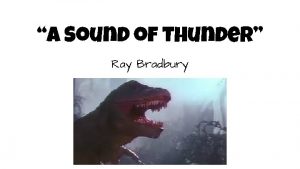 A Sound of Thunder Ray Bradbury Before you