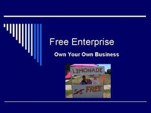 Free Enterprise Own Your Own Business The Good