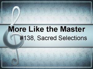 More Like the Master 138 Sacred Selections Background