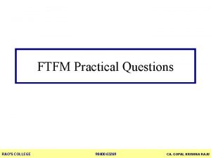 FTFM Practical Questions RAOS COLLEGE 98400 63269 CA