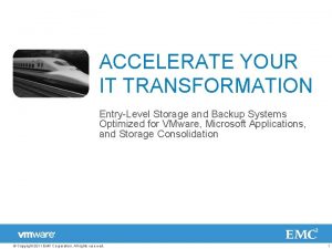 ACCELERATE YOUR IT TRANSFORMATION EntryLevel Storage and Backup