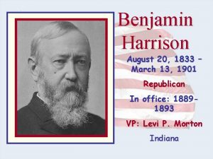 Benjamin Harrison August 20 1833 March 13 1901