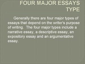 FOUR MAJOR ESSAYS TYPE Generally there are four