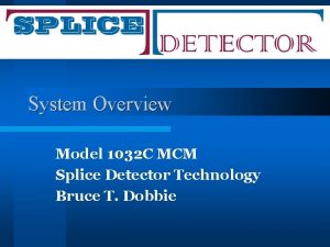 System Overview Model 1032 C MCM Splice Detector