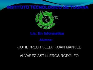 INSTITUTO TECNOLOGICO DE TIJUANA Lic En Informatica Alumno