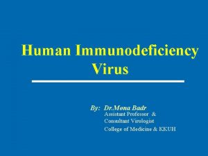 Human Immunodeficiency Virus By Dr Mona Badr Assistant