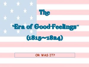 The Era of Good Feelings 1815 1824 OR