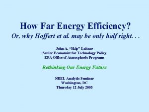 How Far Energy Efficiency Or why Hoffert et