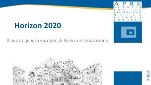 Horizon 2020 Il nuovo quadro europeo di Ricerca