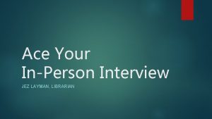 Ace Your InPerson Interview JEZ LAYMAN LIBRARIAN Scheduling