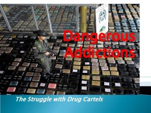 Dangerous Addictions The Struggle with Drug Cartels Rise