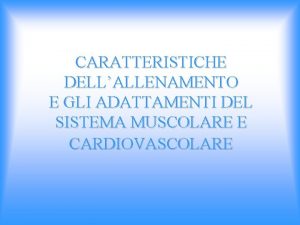 CARATTERISTICHE DELLALLENAMENTO E GLI ADATTAMENTI DEL SISTEMA MUSCOLARE