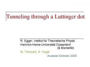 Tunneling through a Luttinger dot R Egger Institut