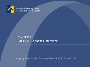 Role of the EMCDDA Scientific Committee Wolfgang Gtz