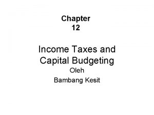 Chapter 12 Income Taxes and Capital Budgeting Oleh