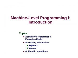 MachineLevel Programming I Introduction Topics n n Assembly