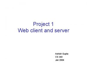 Project 1 Web client and server Ashish Gupta