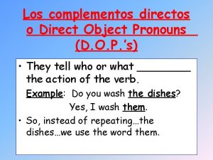 Los complementos directos o Direct Object Pronouns D