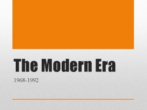 The Modern Era 1968 1992 SSUSH 25 The