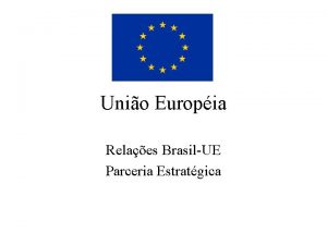 Unio Europia Relaes BrasilUE Parceria Estratgica Histrico da